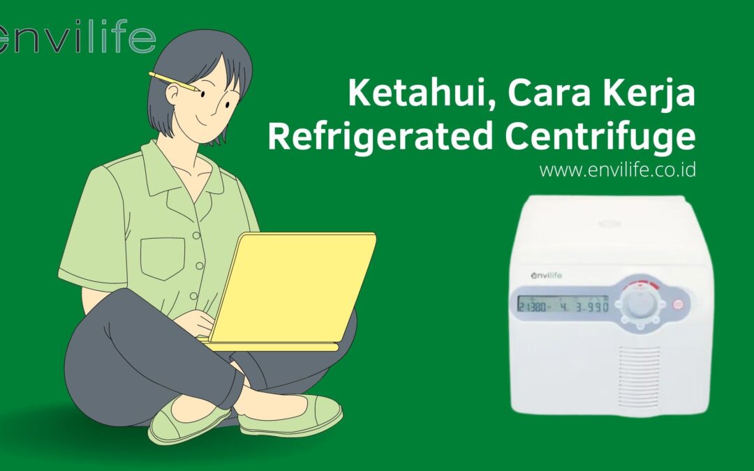 Pengertian Dan Cara Kerja Refrigerated Centrifuge