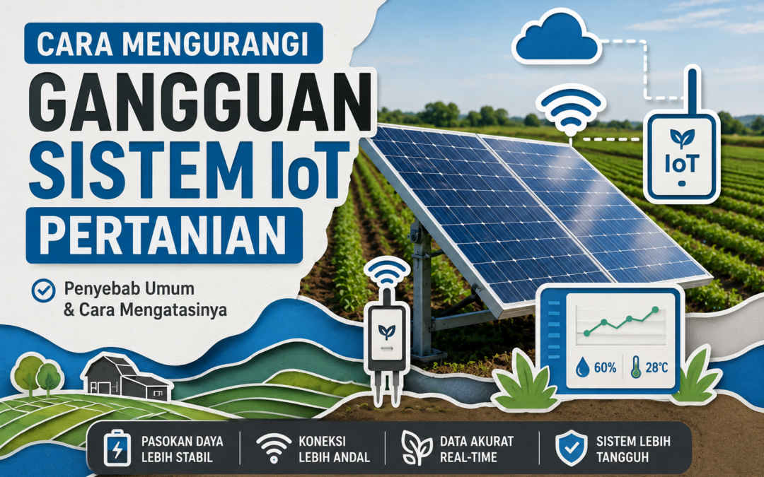 Cara Mengurangi Gangguan Sistem IoT Pertanian agar Tetap Beroperasi Optimal