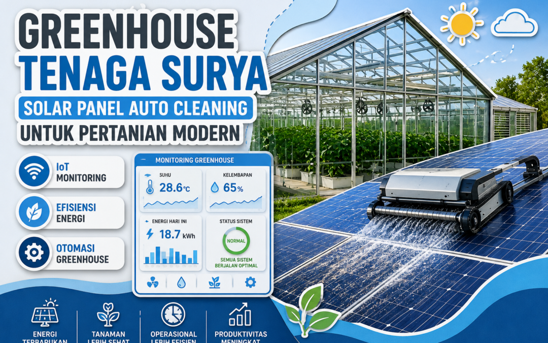 Greenhouse Tenaga Surya dan Solar Panel Auto Cleaning untuk Pertanian Modern